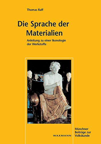Die Sprache der Materialien: Anleitung zu einer Ikonologie der Werkstoffe (Münchner Beiträge zur Volkskunde) von Waxmann Verlag GmbH